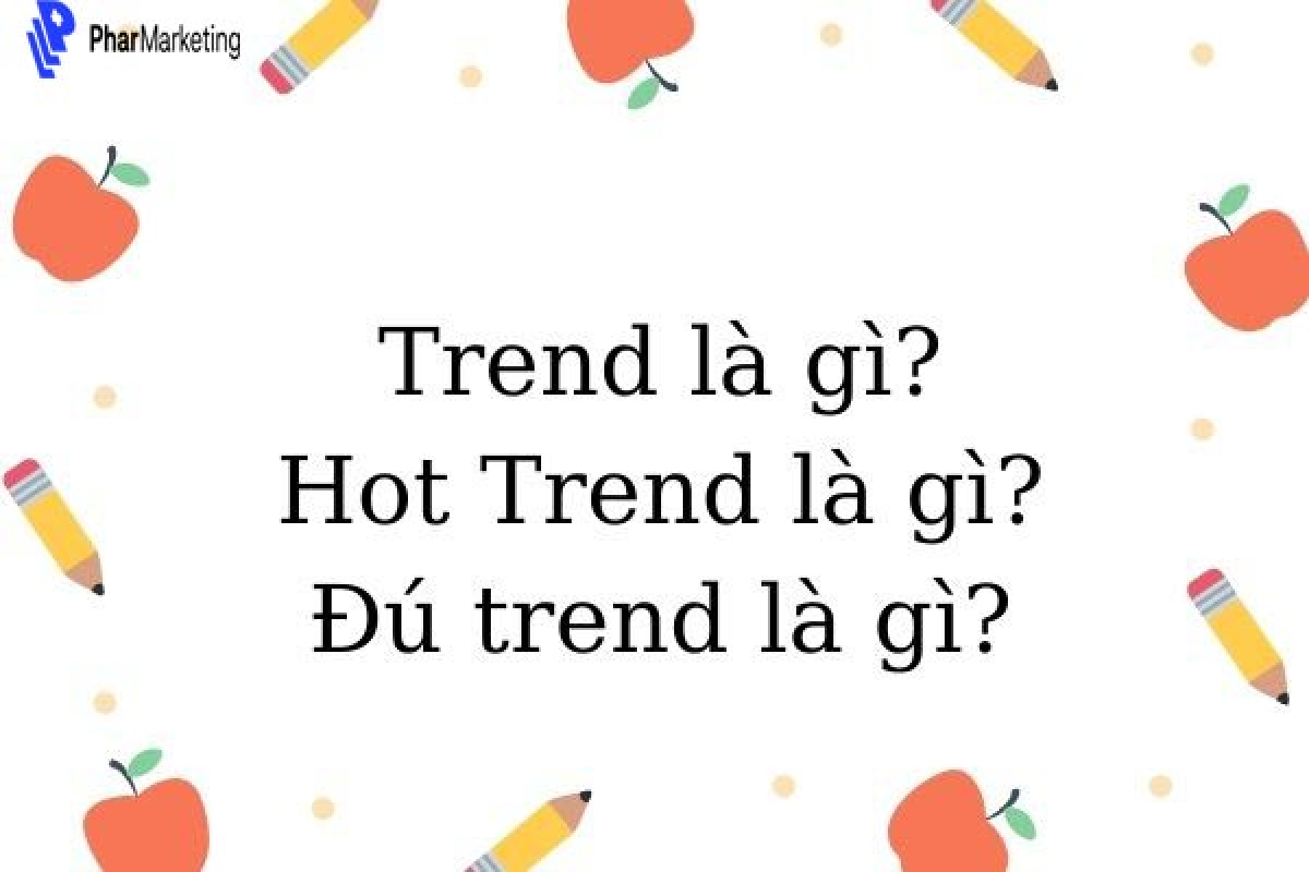 Trend là gì? Trend ảnh hưởng tới lĩnh vực Marketing như thế nào?